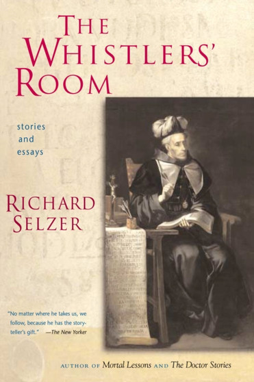 The Whistlers' Room : Stories and Essays by Richard Selzer - Hardback