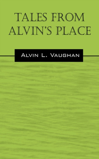 Tales from Alvin's Place by Alvin L Vaughan - Paperback