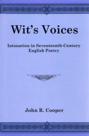 Wit's Voices : Intonation in Seventeenth-Century English Poetry by John R. Cooper - Hardback