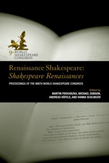 Renaissance Shakespeare: Shakespeare Renaissances : Proceedings of the Ninth World Shakespeare Congress by Martin Prochazka - Hardback