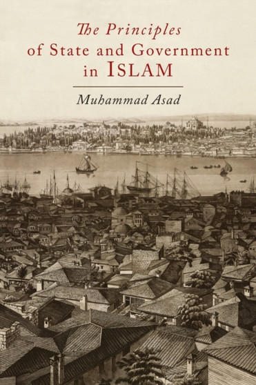 The Principles of State and Government in Islam by Muhammad Asad - Paperback