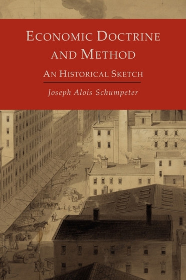 Economic Doctrine and Method : An Historical Sketch by Joseph Alois Schumpeter - Paperback