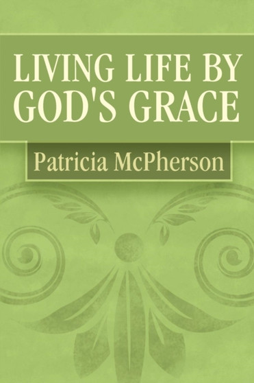 Living Life by God's Grace by Patricia McPherson - Paperback