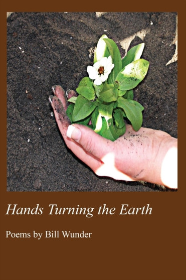 Hands Turning the Earth by Bill Wunder - Paperback