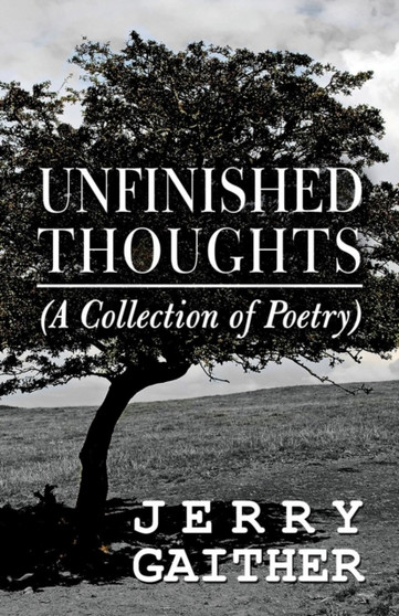 Unfinished Thoughts : (A Collection of Poetry) by Jerry Gaither - Paperback