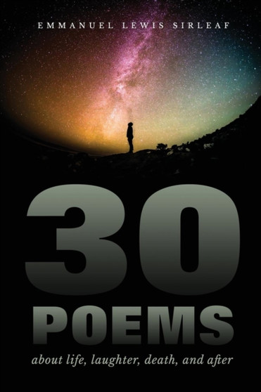 30 Poems about Life, Laughter, Death, and After by Emmanuel Lewis Sirleaf - Paperback