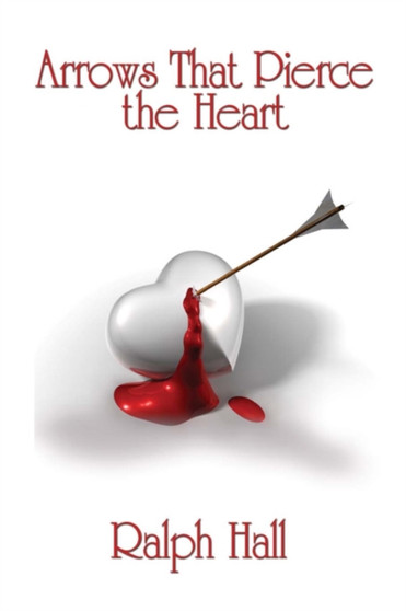 Arrows That Pierce the Heart by Ralph Hall - Paperback