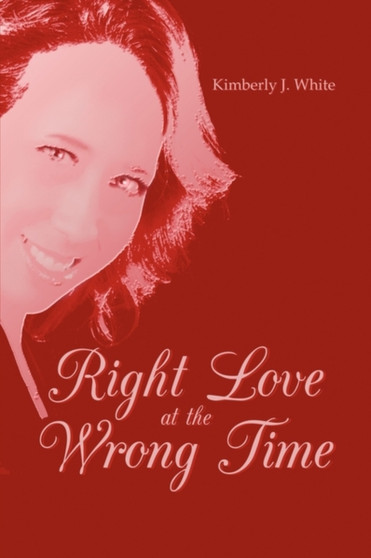 Right Love at the Wrong Time by Kimberly J White - Paperback