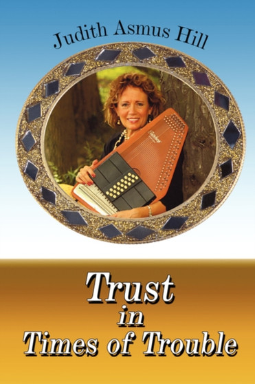 Trust in Times of Trouble by Judith Asmus Hill - Paperback
