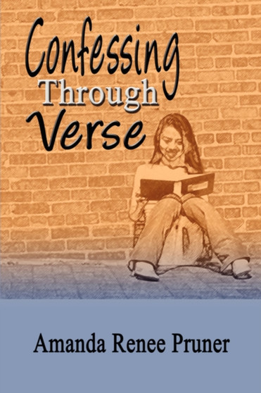 Confessing Through Verse by Amanda Renee Pruner - Paperback