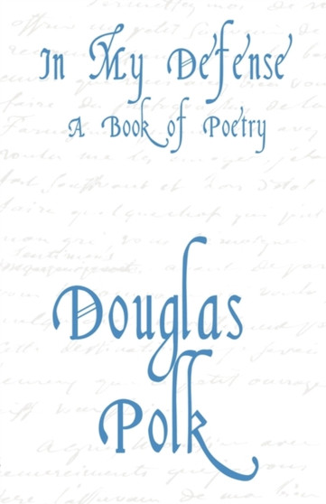 In My Defense : (A Book of Poetry) by Douglas Polk - Paperback