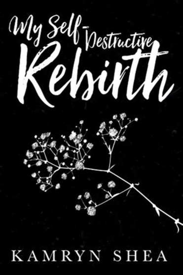 My Self-Destructive Rebirth by Kamryn Shea - Paperback