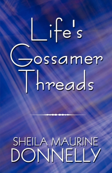 Life's Gossamer Threads by Sheila Maurine Donnelly - Paperback