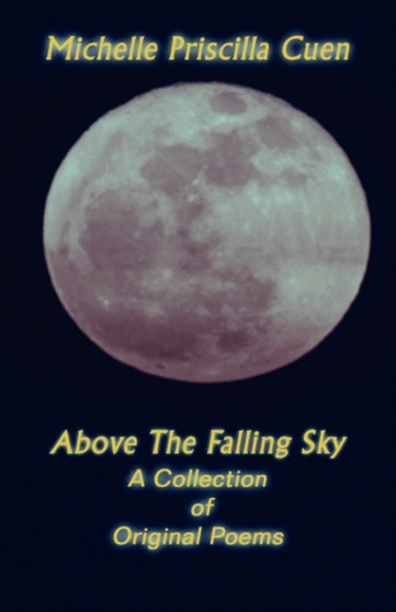 Above the Falling Sky : A Collection of Original Poems by Michelle Priscilla Cuen - Paperback