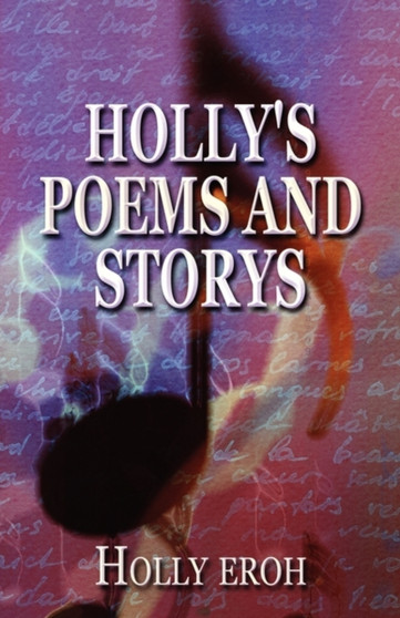 Holly's Poems and Storys by Holly Eroh - Paperback