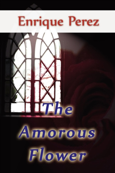 The Amorous Flower by Enrique Perez - Paperback