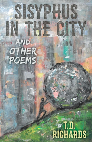Sisyphus in the City and Other Poems by T D Richards - Paperback