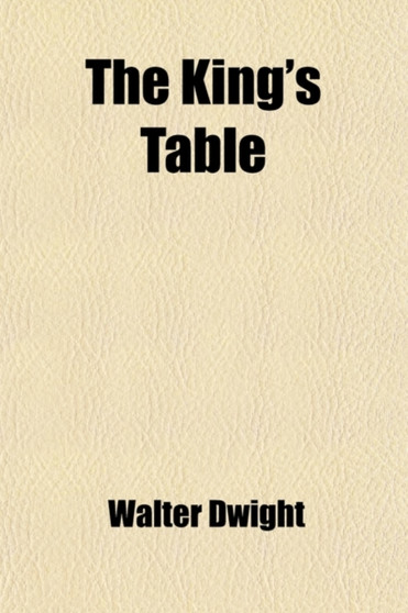 The King's Table; Papers on Frequent Communion by Walter Dwight - Paperback