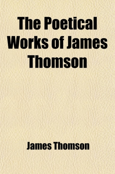 The Poetical Works of James Thomson (Volume 1-2) by James gen Thomson - Paperback