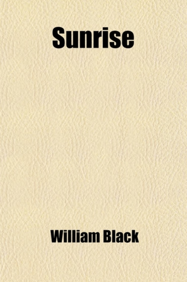 Sunrise (Volume 2); A Story of These Times by William Black - Paperback