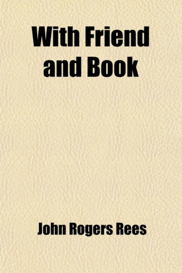 With Friend and Book; In the Study and the Fields by John Rogers Rees - Paperback