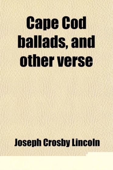 Cape Cod Ballads, and Other Verse by Joseph Crosby Lincoln - Paperback