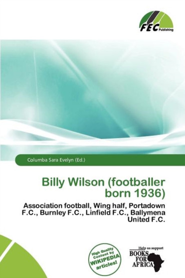 Billy Wilson (Footballer Born 1936) by Columba Sara Evelyn - Paperback