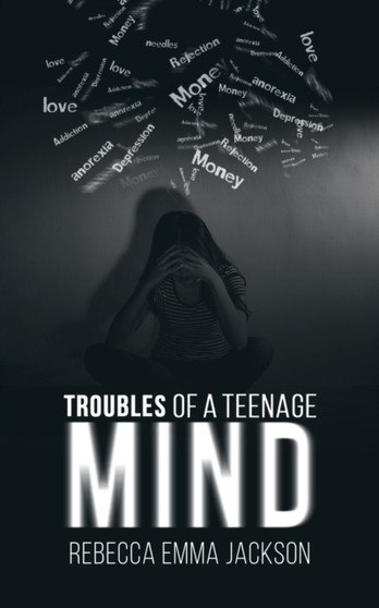 Troubles of a Teenage Mind by Rebecca Emma Jackson - Paperback