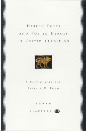 Heroic Poets and Poetic Heroes in Celtic Traditions: CSANA Yearbook 3-4 by Josephy Falaky Nagy - Hardback