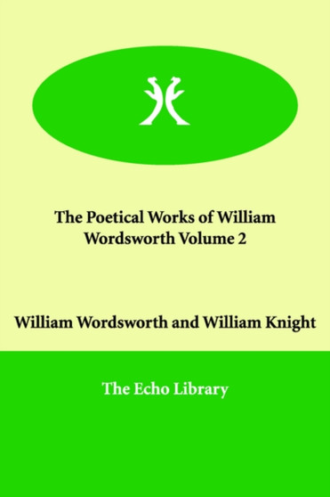 The Poetical Works of William Wordsworth Volume 2 by William Wordsworth - Paperback