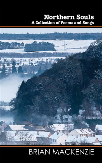 Northern Souls : A Collection of Poems and Songs by Brian Mackenzie - Paperback