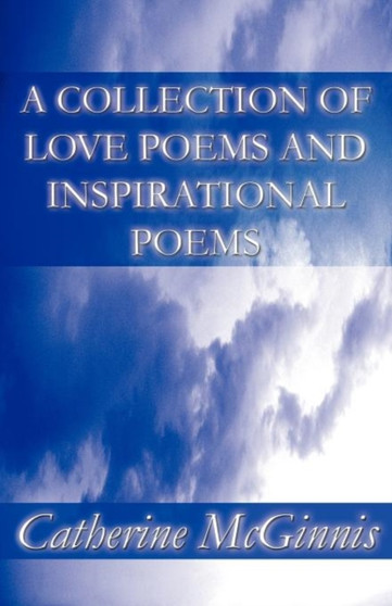A Collection of Love Poems and Inspirational Poems by Catherine McGinnis - Paperback