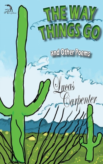 The Way Things Go : And Other Poems by Lucas Carpenter - Hardback
