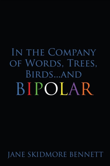 In the Company of Words, Trees, Birds...and Bipolar by Jane Skidmore Bennett - Paperback