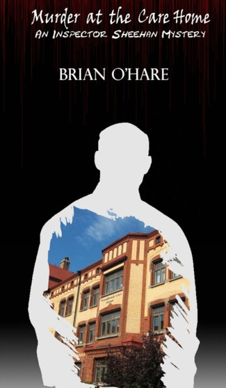 Murder at the Care Home : 3 by Brian O'Hare - Hardback