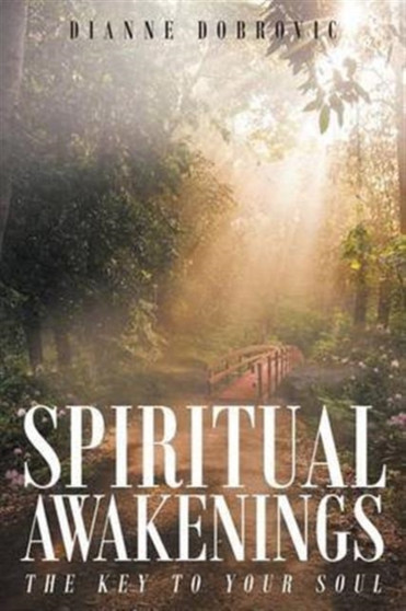 Spiritual Awakenings : The Key to Your Soul by Dianne Dobrovic - Paperback