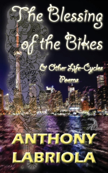 The Blessing of the Bikes & Other Life-Cycles : Poems by Anthony Labriola - Hardback
