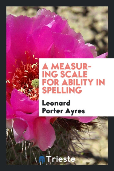 A Measuring Scale for Ability in Spelling by Leonard Porter Ayres - Paperback