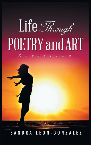 Life Through Poetry and Art Revisited by Sandra Leon-Gonzalez - Hardback