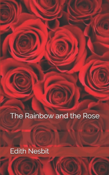 The Rainbow and the Rose by Edith Nesbit - Paperback