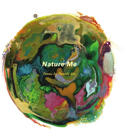 Nature Me : Poems by Pamela Lee by Pamela Lee - Hardback