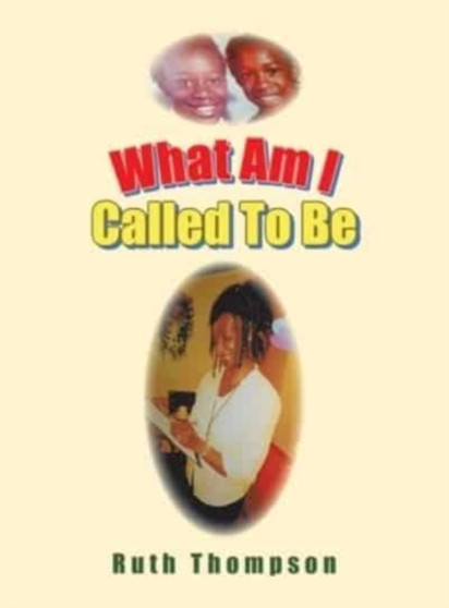 What Am I Called to Be by Ruth Thompson - Hardback