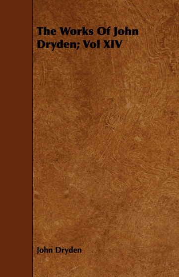 The Works Of John Dryden; Vol XIV by John Dryden - Paperback