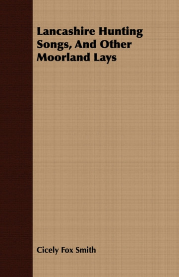 Lancashire Hunting Songs, And Other Moorland Lays by Cicely Fox Smith - Paperback