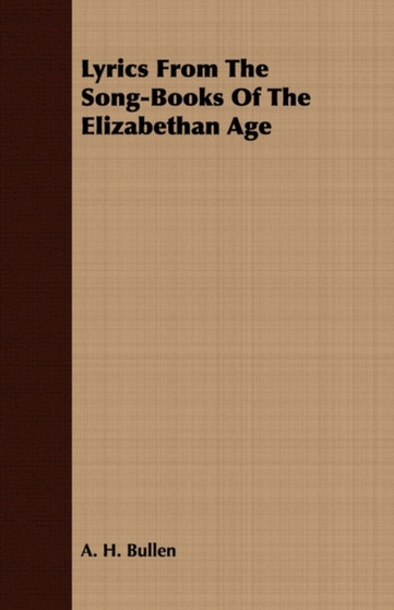 Lyrics From The Song-Books Of The Elizabethan Age by Arthur Henry Bullen - Paperback