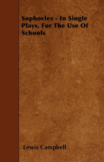 Sophocles - In Single Plays, For The Use Of Schools by Lewis Campbell - Paperback