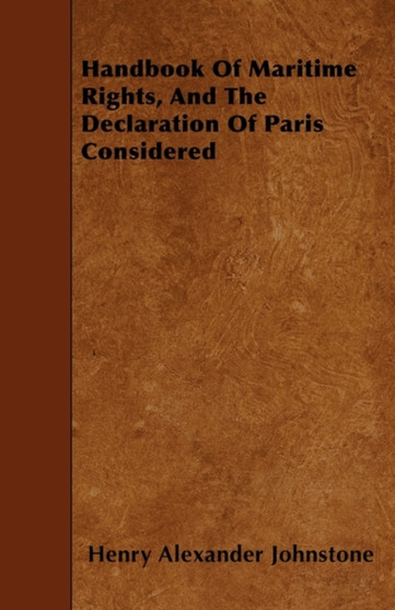 Handbook Of Maritime Rights, And The Declaration Of Paris Considered by Henry Alexander Johnstone - Paperback