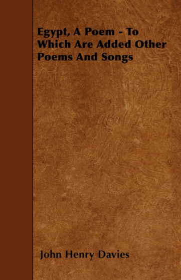 Egypt, A Poem - To Which Are Added Other Poems And Songs by John Henry Davies - Paperback