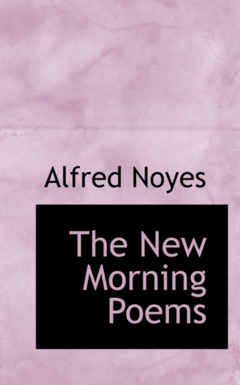 The New Morning : Poems by Alfred Noyes - Hardback