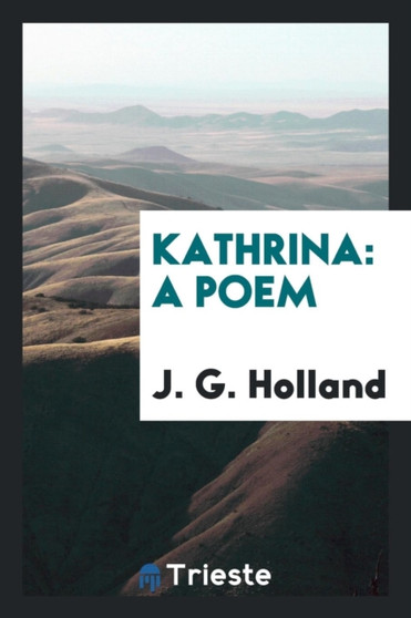 Kathrina : A Poem by J G Dr Holland - Paperback